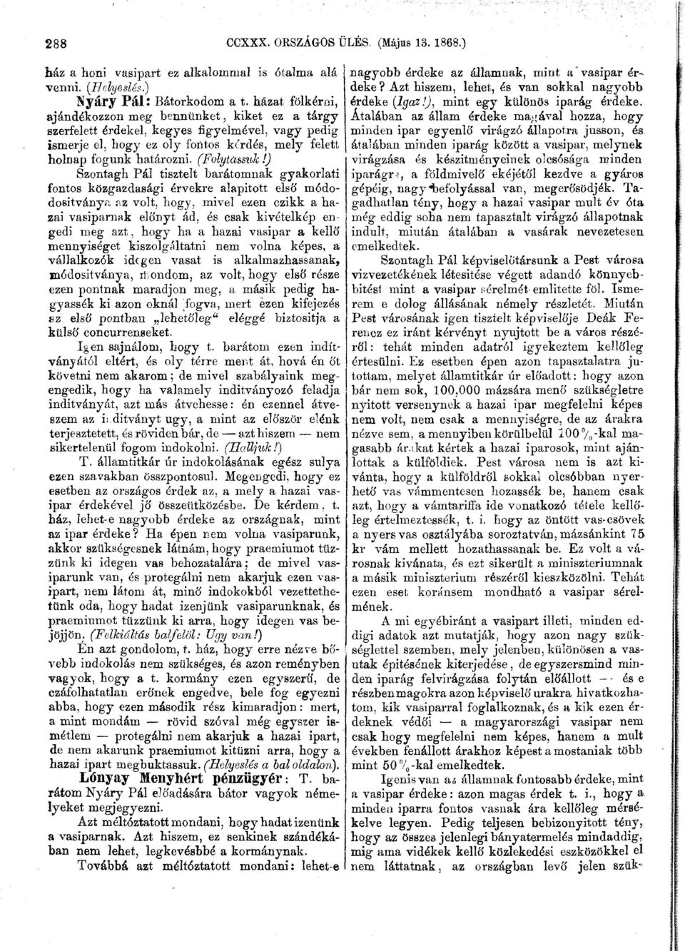 ) Szontagh Pál tisztelt barátomnak gyakorlati fontos közgazdasági érvekre alapitott első módodositványa az volt.