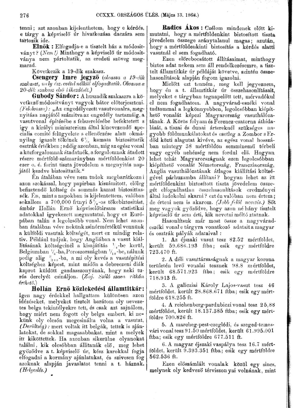 Csengery Imre jegyző {olvassa a 19-dik szakaszt, mely észievétel nélkül elfogadtatik. Olvassa a 20-dik szakasz első Likezdését.
