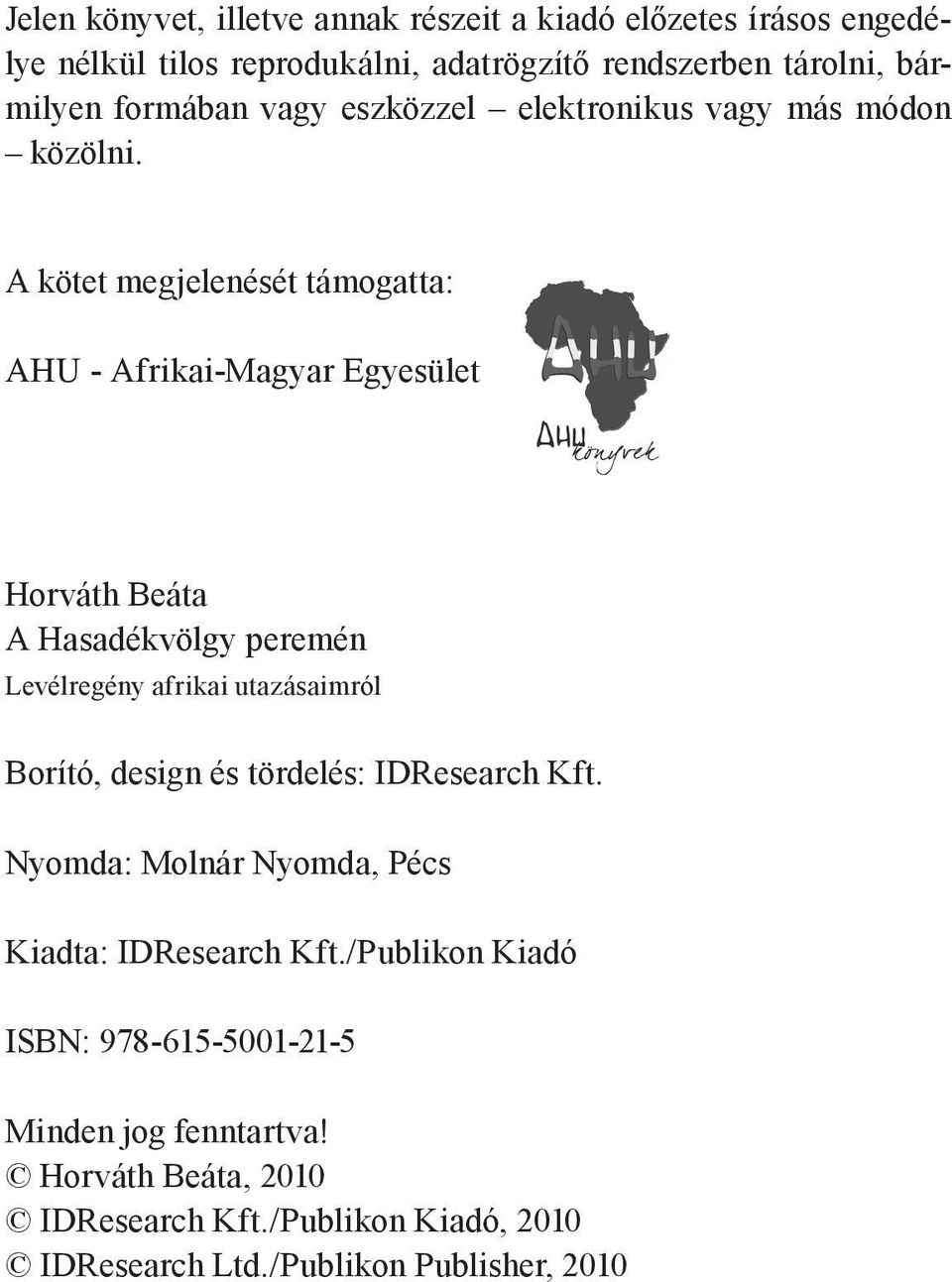 A kötet megjelenését támogatta: AHU - Afrikai-Magyar Egyesület Horváth Beáta A Hasadékvölgy peremén Levélregény afrikai utazásaimról Borító, design