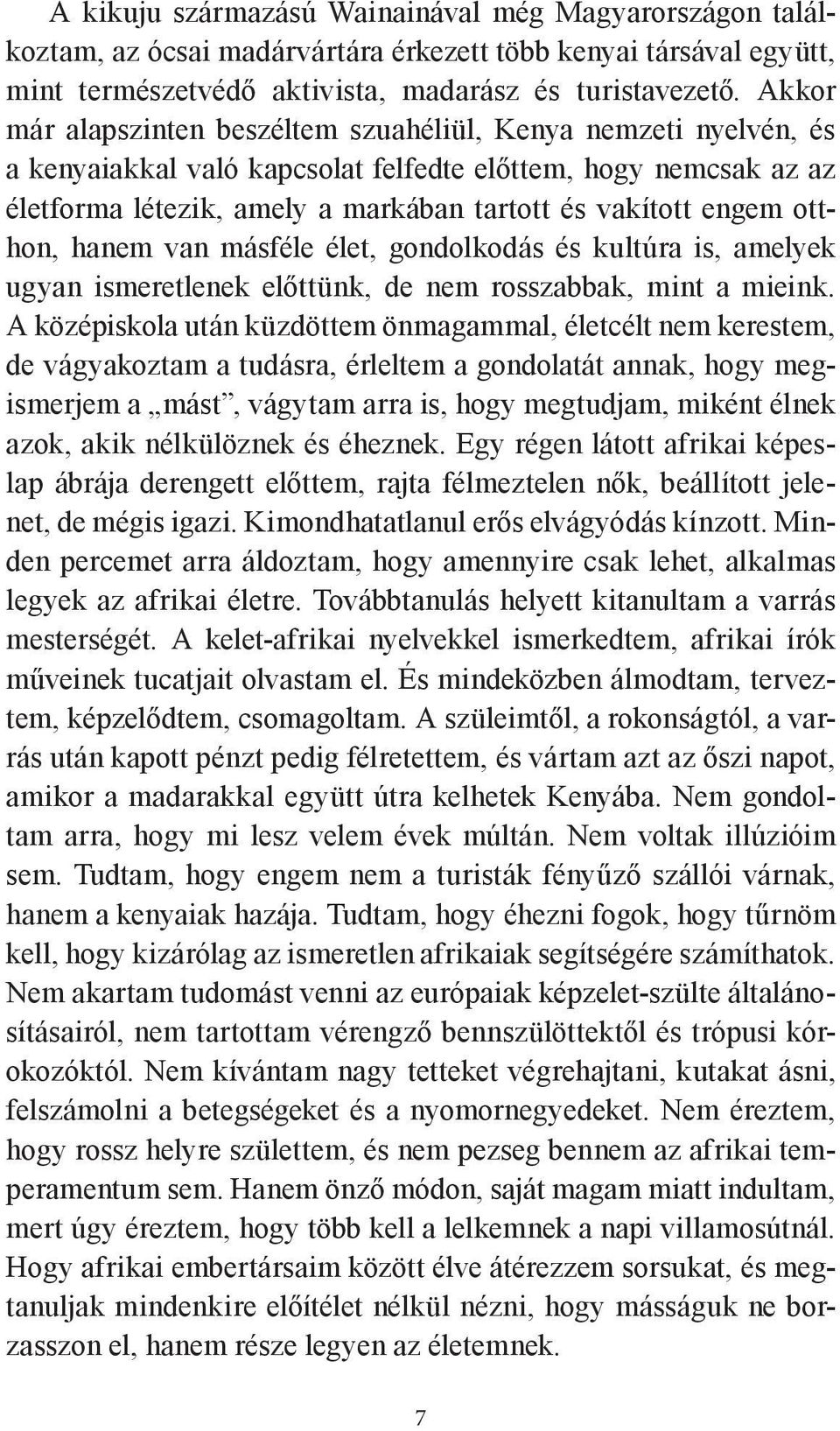 otthon, hanem van másféle élet, gondolkodás és kultúra is, amelyek ugyan ismeretlenek előttünk, de nem rosszabbak, mint a mieink.