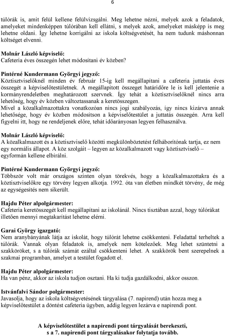Pintérné Kundermann Györgyi jegyzı: Köztisztviselıknél minden év február 15-ig kell megállapítani a cafeteria juttatás éves összegét a képviselıtestületnek.