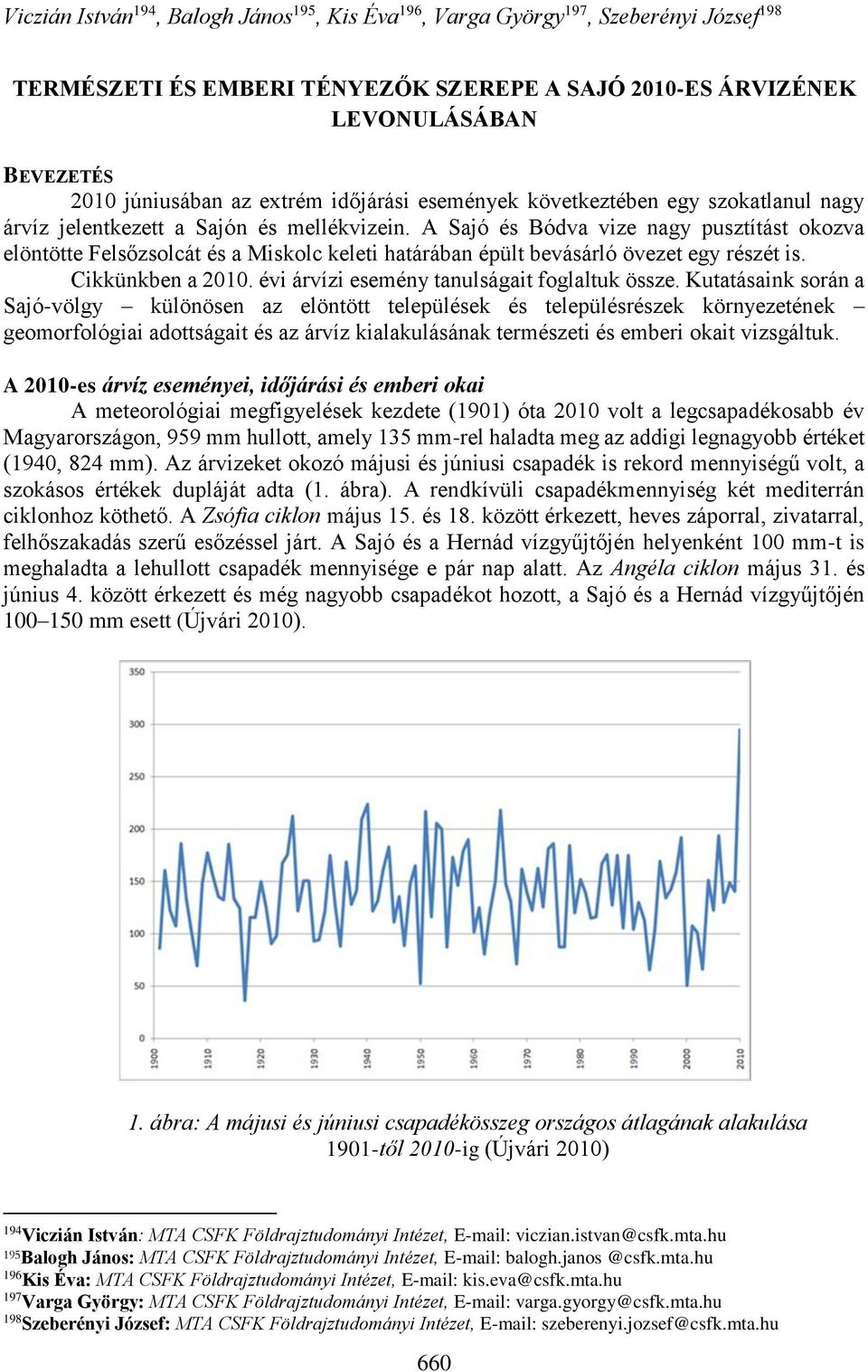 A Sajó és Bódva vize nagy pusztítást okozva elöntötte Felsőzsolcát és a Miskolc keleti határában épült bevásárló övezet egy részét is. Cikkünkben a 2010.