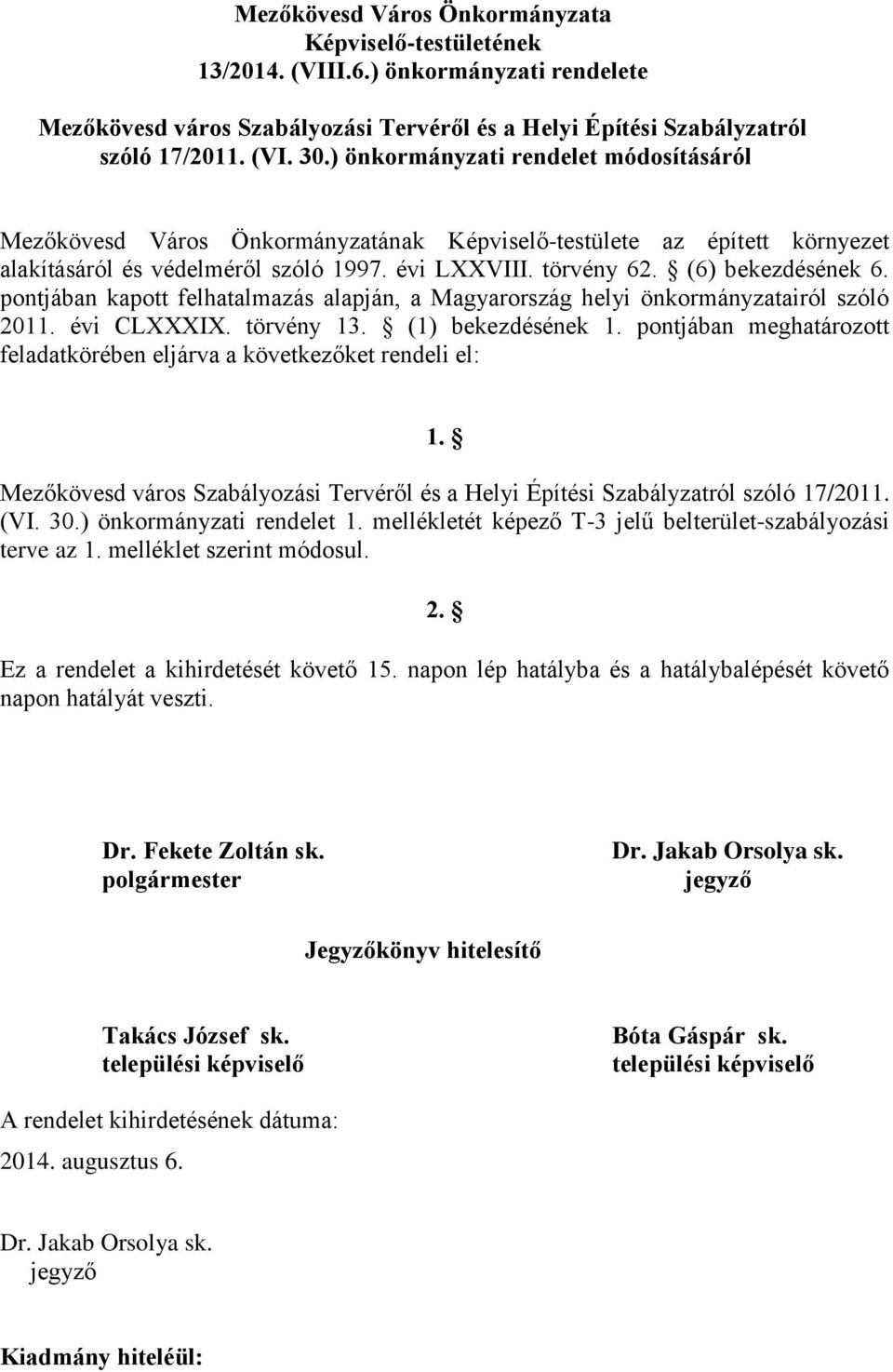 pontjában kapott felhatalmazás alapján, a Magyarország helyi önkormányzatairól szóló 2011. évi CLXXXIX. törvény 13. (1) bekezdésének 1.