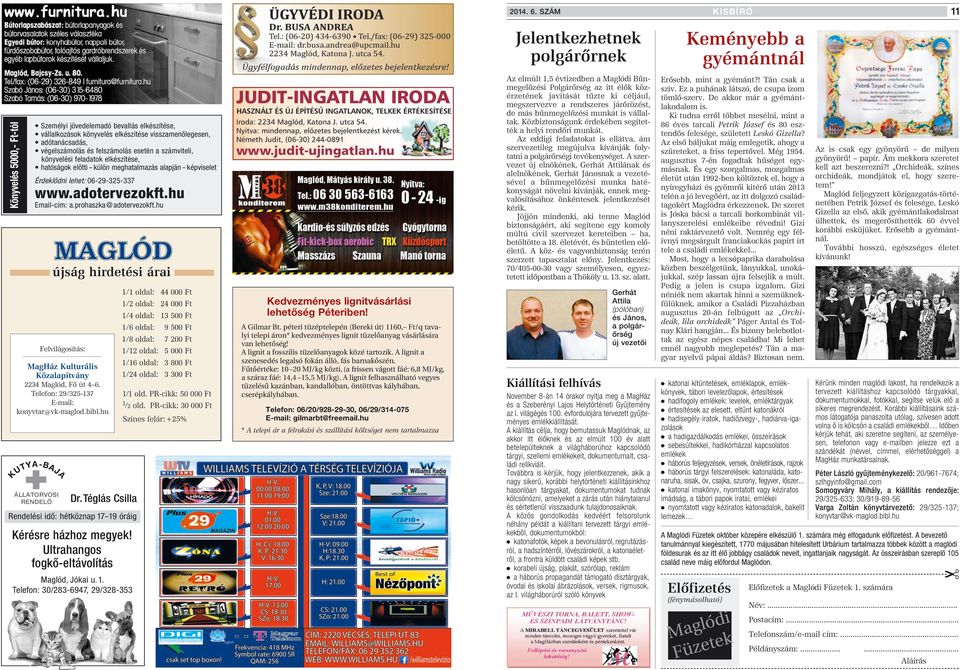 adótanácsadás, végelszámolás és felszámolás esetén a számviteli, könyvelési feladatok elkészítése, hatóságok elôtti külön meghatalmazás alapján képviselet Érdeklôdni lehet: 06-29-325-337 www.