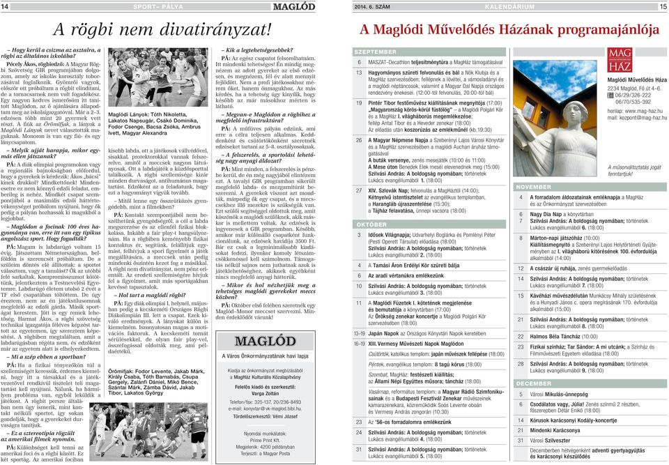Gyömrôi vagyok, elôször ott próbáltam a rögbit elindítani, de a tornacsarnok nem volt fogadókész.