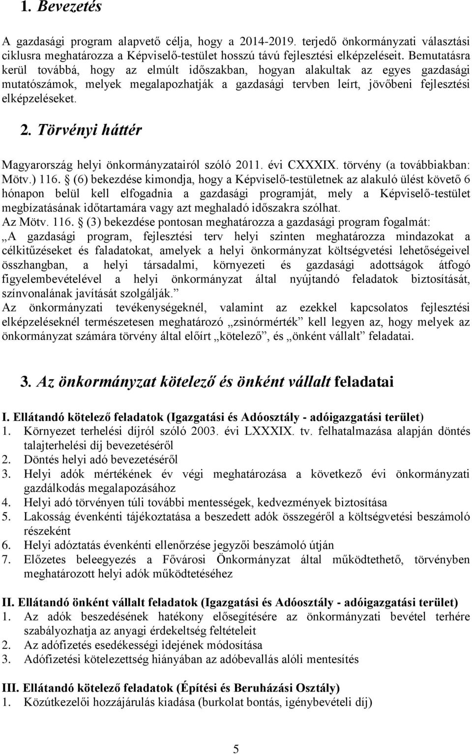 Törvényi háttér Magyarország helyi önkormányzatairól szóló 2011. évi CXXXIX. törvény (a továbbiakban: Mötv.) 116.