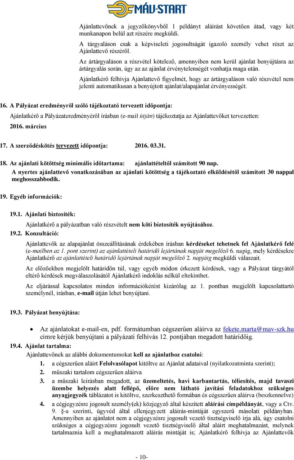 Az ártárgyaláson a részvétel kötelező, amennyiben nem kerül ajánlat benyújtásra az ártárgyalás során, úgy az az ajánlat érvénytelenségét vonhatja maga után.