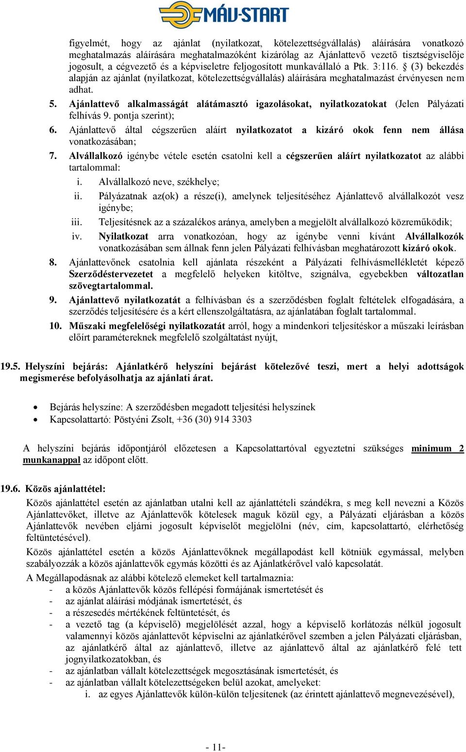 Ajánlattevő alkalmasságát alátámasztó igazolásokat, nyilatkozatokat (Jelen Pályázati felhívás 9. pontja szerint); 6.