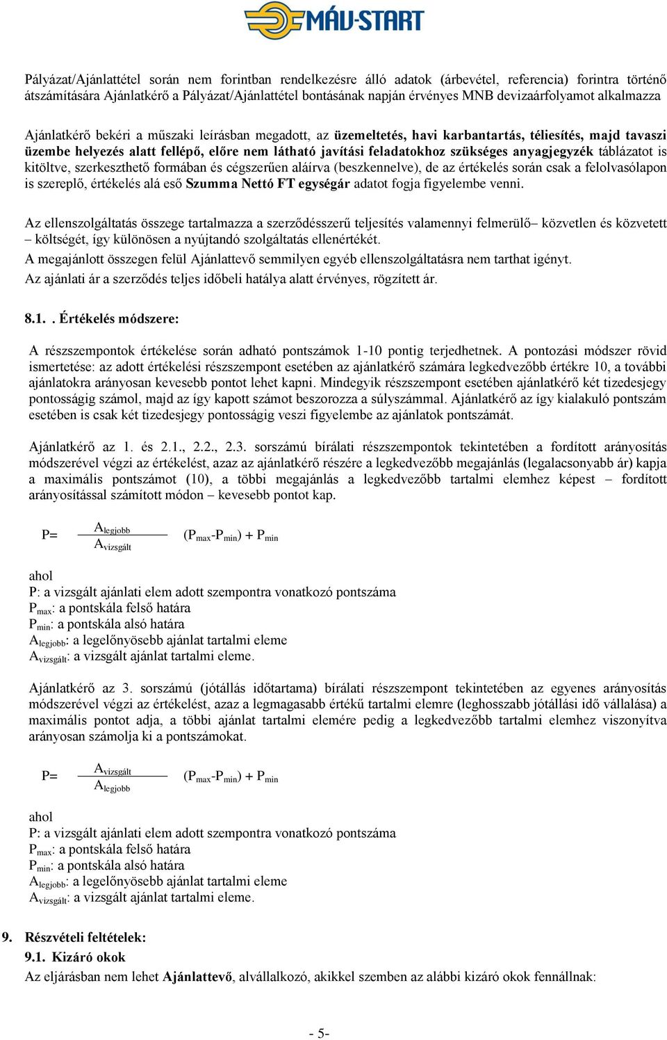 feladatokhoz szükséges anyagjegyzék táblázatot is kitöltve, szerkeszthető formában és cégszerűen aláírva (beszkennelve), de az értékelés során csak a felolvasólapon is szereplő, értékelés alá eső