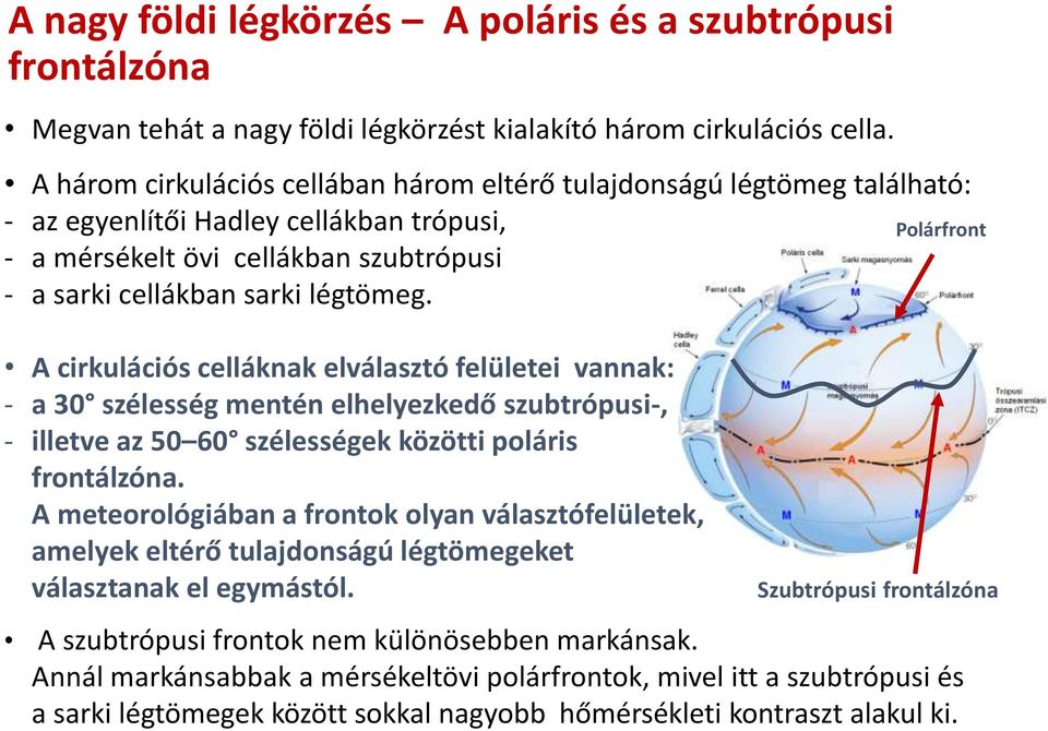 A cirkulációs celláknak elválasztó felületei vannak: - a 30 szélesség mentén elhelyezkedő szubtrópusi-, - illetve az 50 60 szélességek közötti poláris frontálzóna.