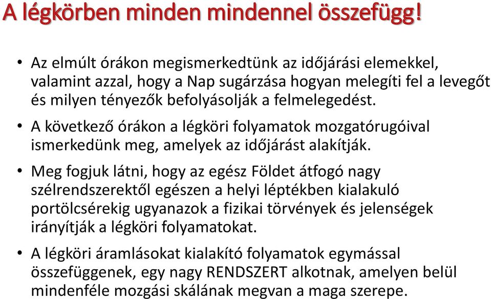 felmelegedést. A következő órákon a légköri folyamatok mozgatórugóival ismerkedünk meg, amelyek az időjárást alakítják.