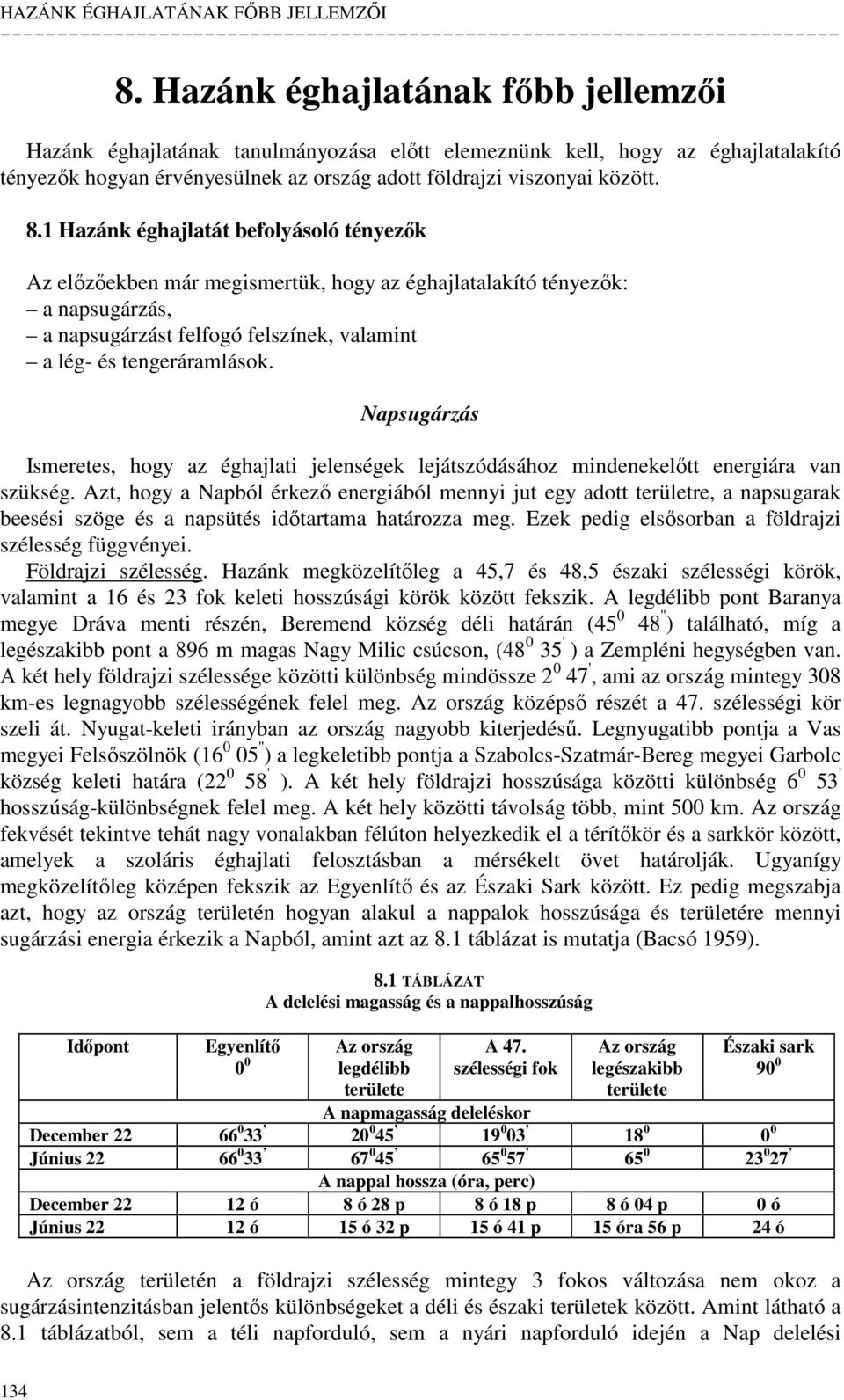 Napsugárzás Ismeretes, hogy az éghajlati jelenségek lejátszódásához mindenekelıtt energiára van szükség.