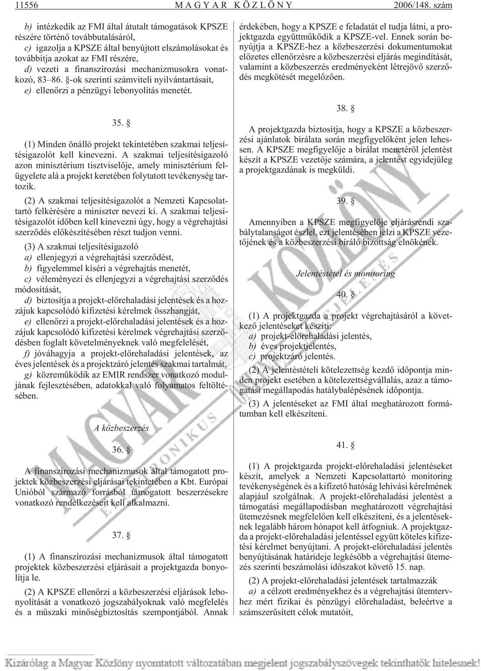 FMI ré szé re, d) ve ze ti a fi nan szí ro zá si me cha niz mu sok ra vonat - kozó, 83 86. -ok sze rin ti szám vi te li nyil ván tar tá sa it, e) el len õr zi a pénz ügyi le bo nyo lí tás me ne tét.