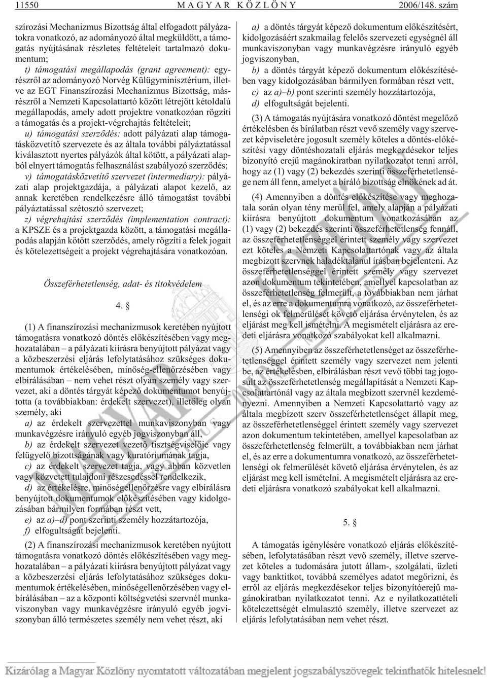 tar tal ma zó do ku - men tum; t) tá mo ga tá si meg ál la po dás (grant ag re e ment): egy - rész rõl az ado má nyo zó Nor vég Kül ügy mi nisz té ri um, il let - ve az EGT Fi nan szí ro zá si Me cha