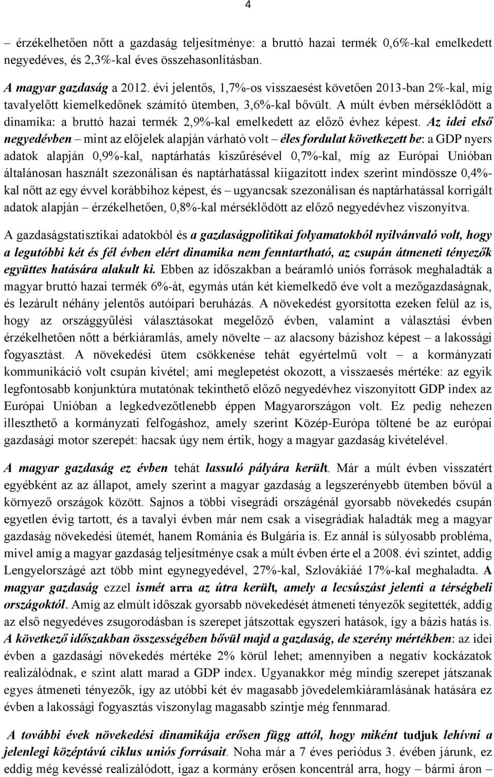 A múlt évben mérséklődött a dinamika: a bruttó hazai termék 2,9%-kal emelkedett az előző évhez képest.