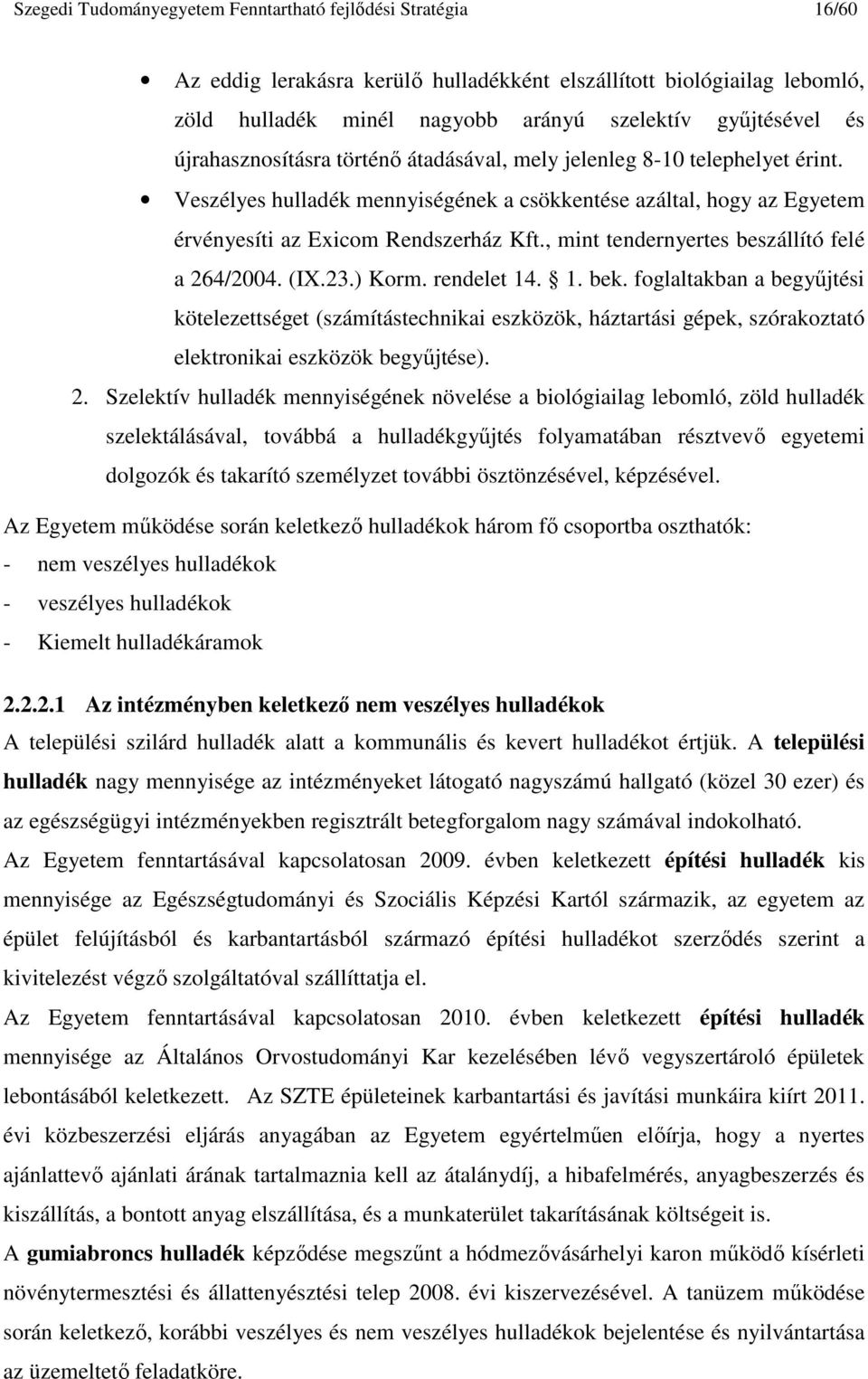 , mint tendernyertes beszállító felé a 264/2004. (IX.23.) Korm. rendelet 14. 1. bek.