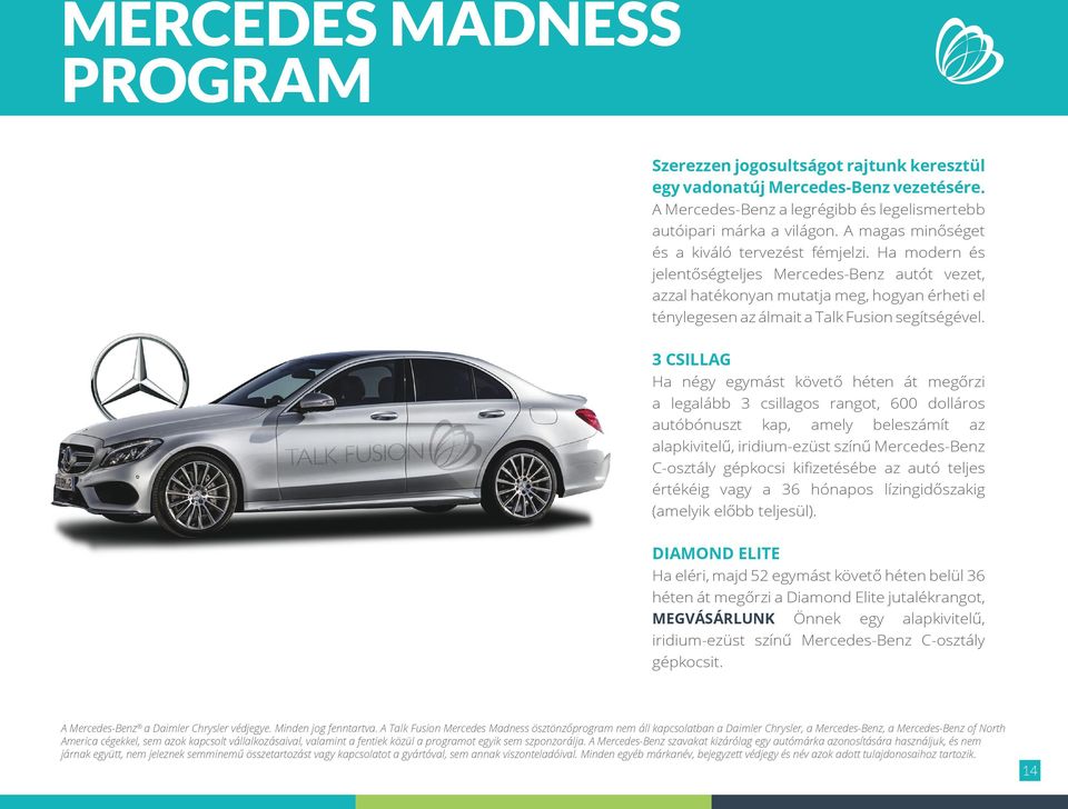 Ha modern és jelentőségteljes Mercedes-Benz autót vezet, azzal hatékonyan mutatja meg, hogyan érheti el ténylegesen az álmait a Talk Fusion segítségével.