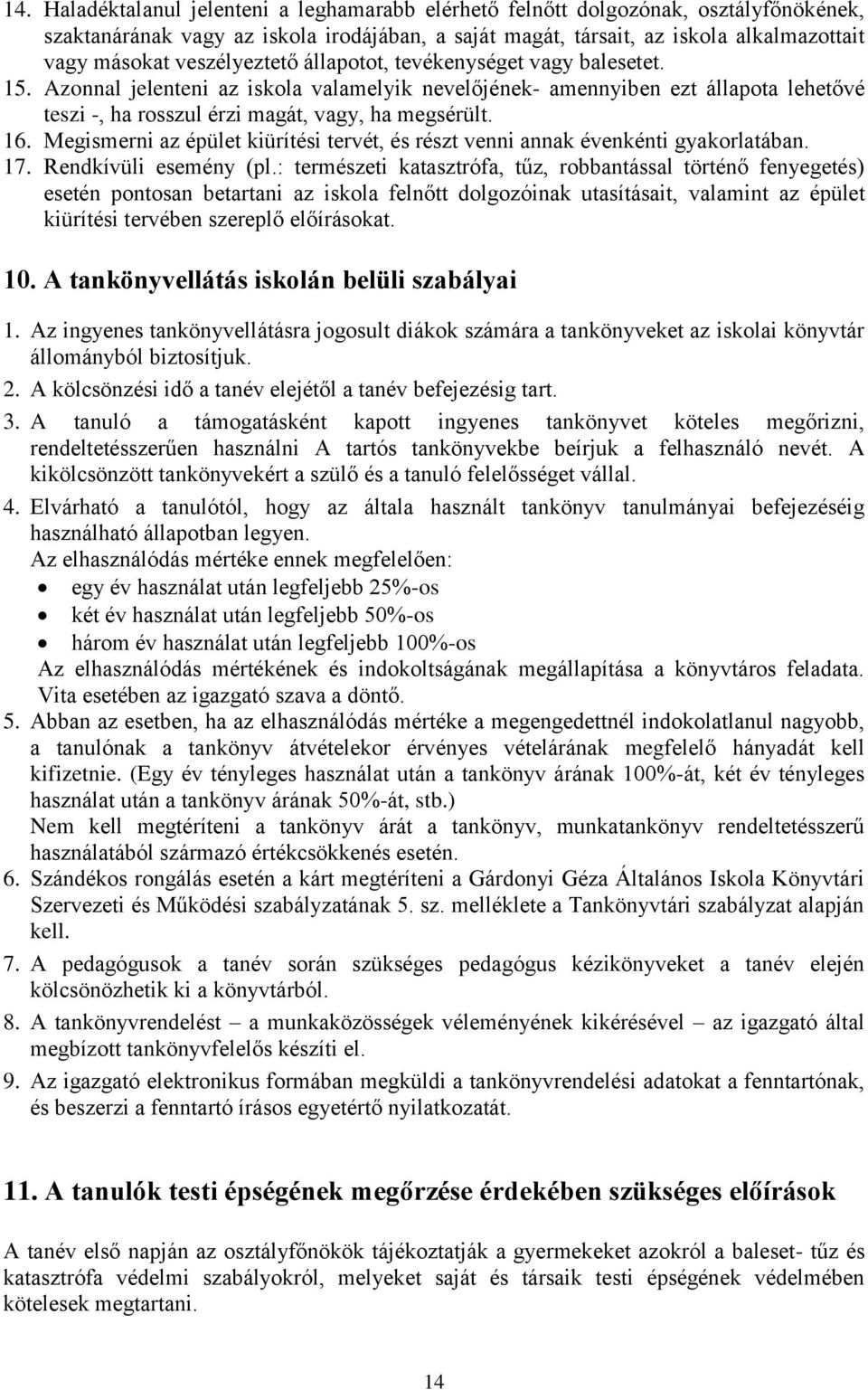 Megismerni az épület kiürítési tervét, és részt venni annak évenkénti gyakorlatában. 17. Rendkívüli esemény (pl.