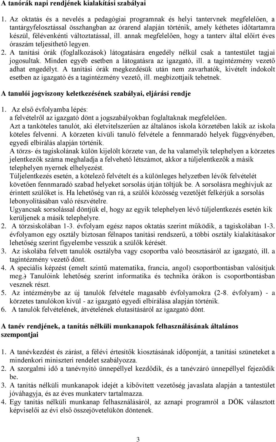 változtatással, ill. annak megfelelően, hogy a tanterv által előírt éves óraszám teljesíthető legyen. 2.