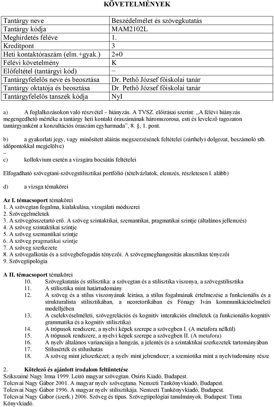 Pethő József főiskolai tanár Tantárgyfelelős tanszék kódja NyI a) A foglalkozásokon való részvétel hiányzás. A TVSZ.