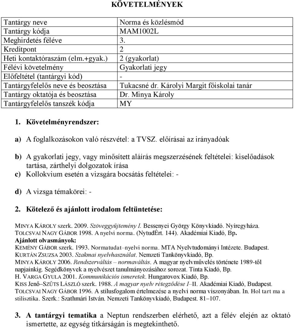 Minya Károly Tantárgyfelelős tanszék kódja MY 1. Követelményrendszer: a) A foglalkozásokon való részvétel: a TVSZ.