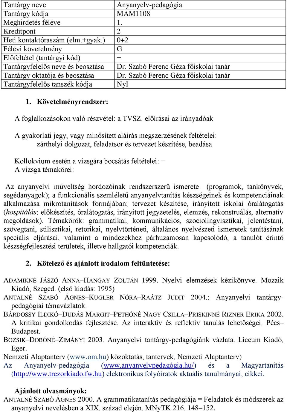 Követelményrendszer: A foglalkozásokon való részvétel: a TVSZ.