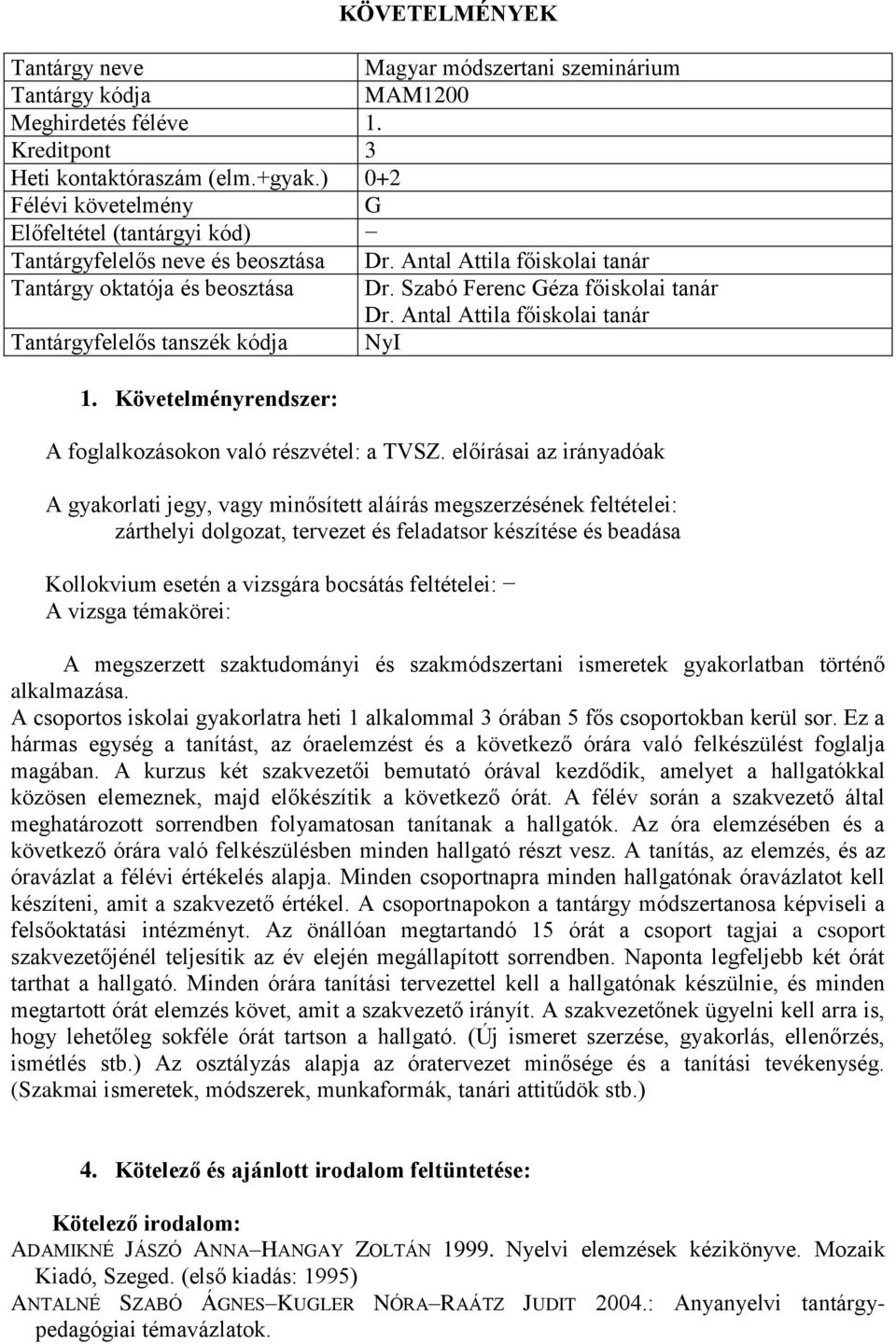 Antal Attila főiskolai tanár Tantárgyfelelős tanszék kódja NyI 1. Követelményrendszer: A foglalkozásokon való részvétel: a TVSZ.