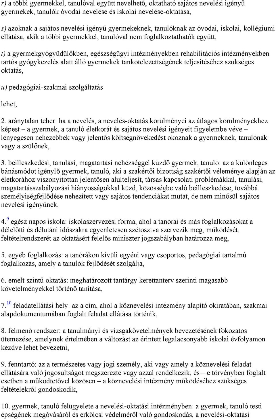 rehabilitációs intézményekben tartós gyógykezelés alatt álló gyermekek tankötelezettségének teljesítéséhez szükséges oktatás, u) pedagógiai-szakmai szolgáltatás lehet, 2.