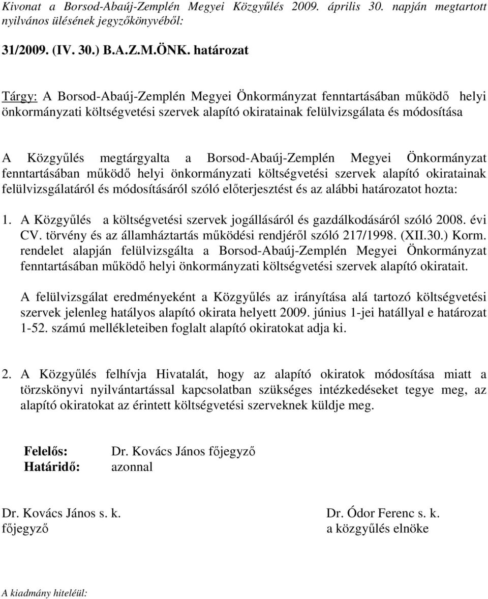 a Borsod-Abaúj-Zemplén Megyei Önkormányzat fenntartásában mőködı helyi önkormányzati költségvetési szervek alapító okiratainak felülvizsgálatáról és módosításáról szóló elıterjesztést és az alábbi