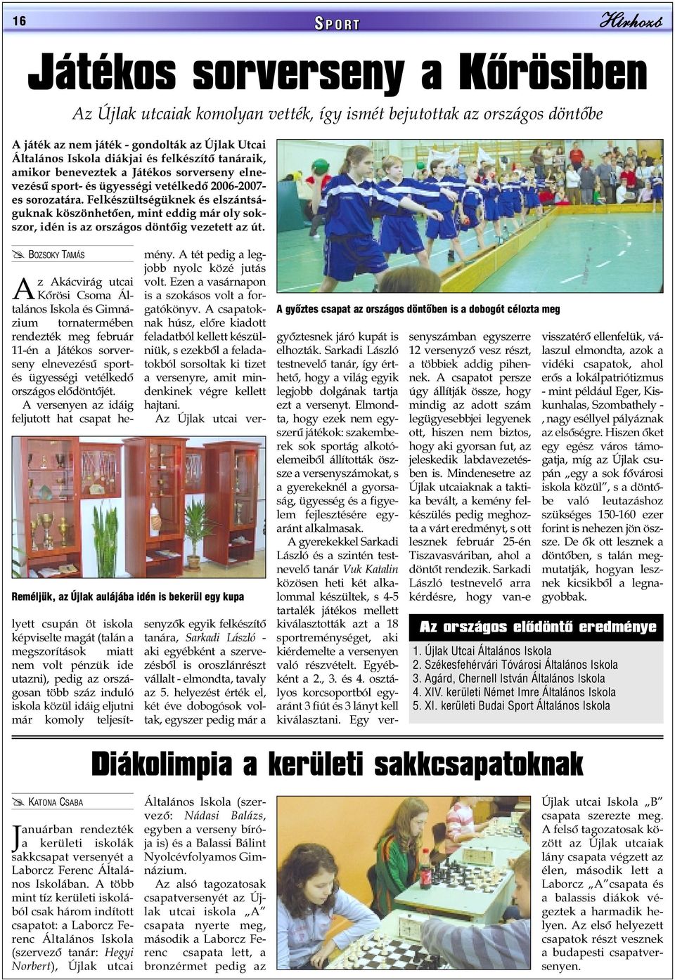 Felkészültségüknek és elszántságuknak köszönhetõen, mint eddig már oly sokszor, idén is az országos döntõig vezetett az út.