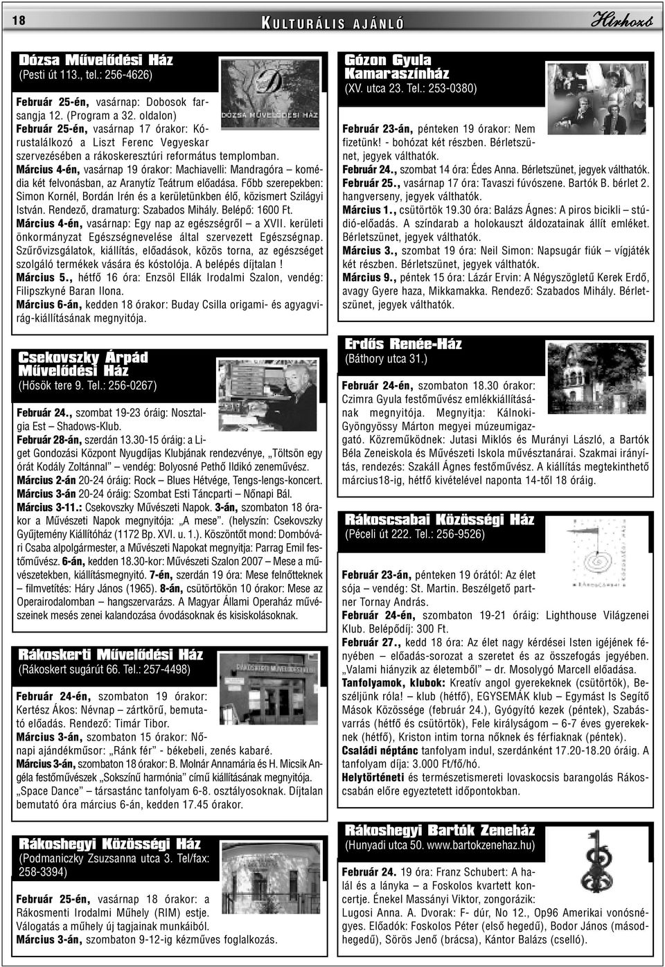 Március 4-én, vasárnap 19 órakor: Machiavelli: Mandragóra komédia két felvonásban, az Aranytíz Teátrum elõadása.