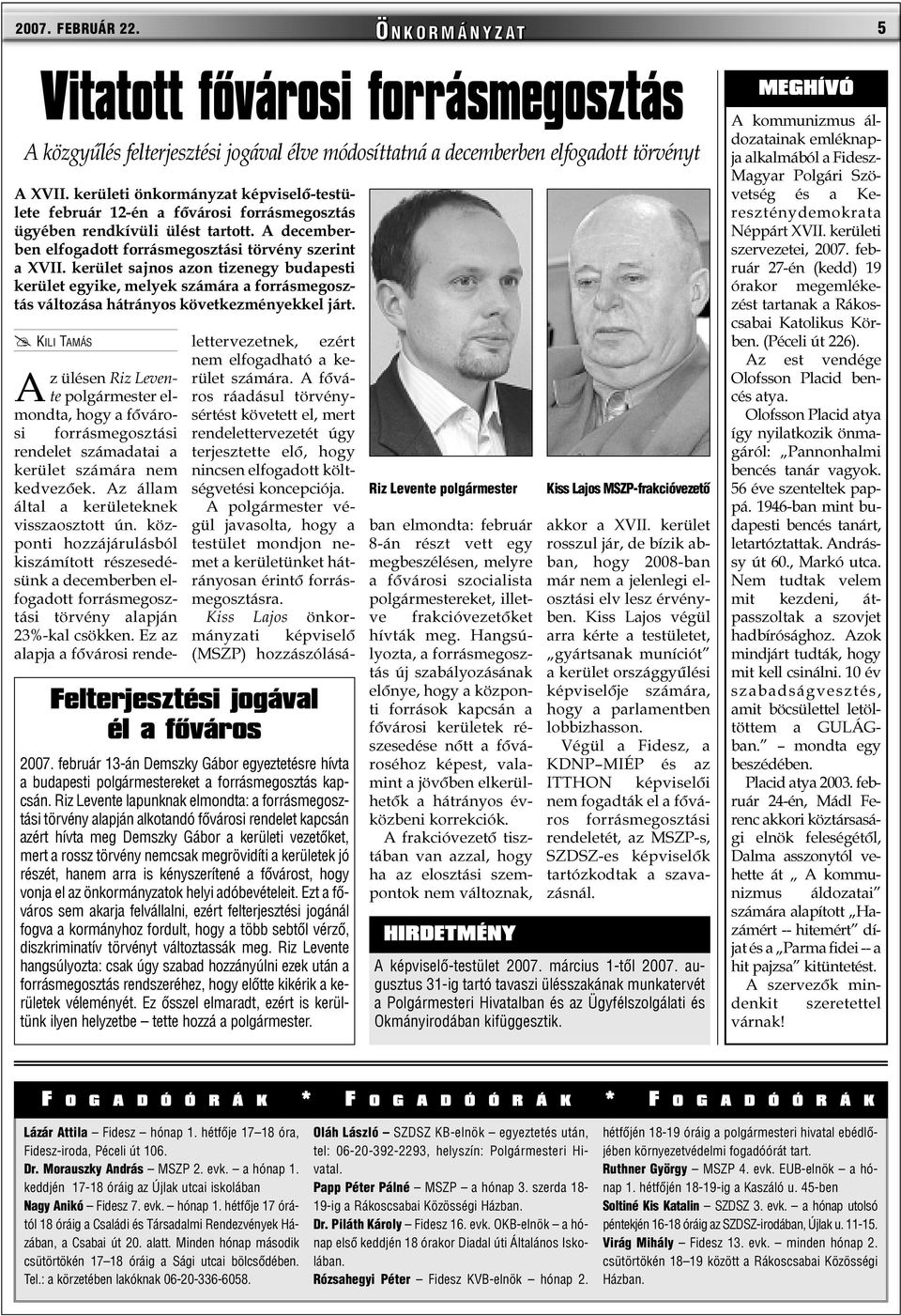 kerület sajnos azon tizenegy budapesti kerület egyike, melyek számára a forrásmegosztás változása hátrányos következményekkel járt.