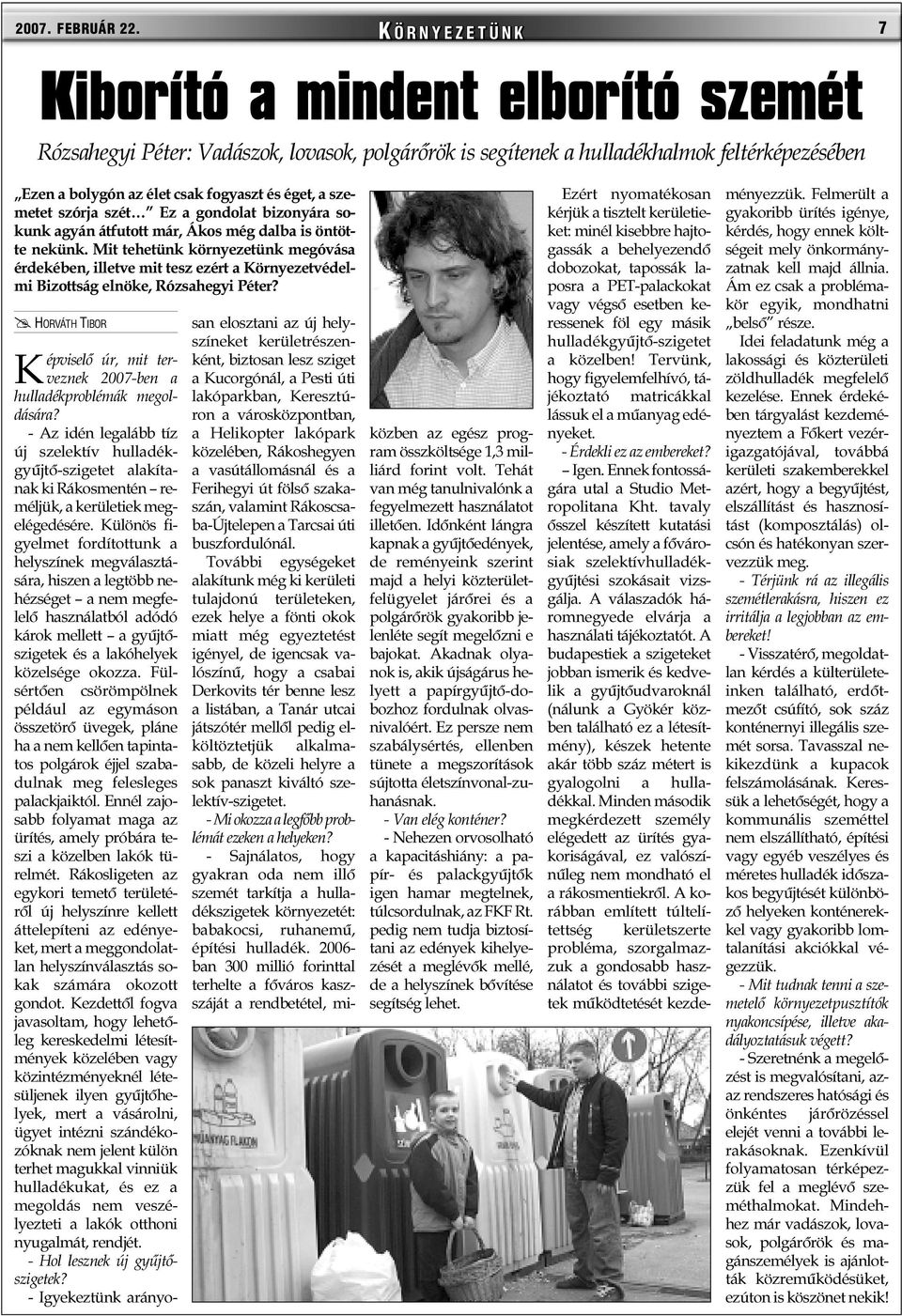 éget, a szemetet szórja szét Ez a gondolat bizonyára sokunk agyán átfutott már, Ákos még dalba is öntötte nekünk.