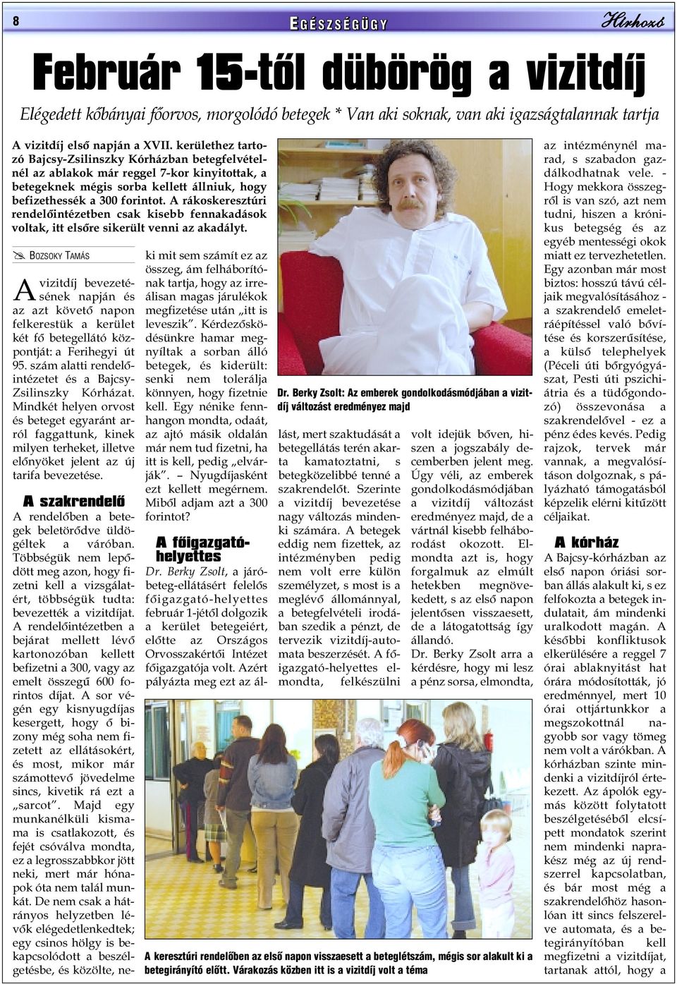 A rákoskeresztúri rendelõintézetben csak kisebb fennakadások voltak, itt elsõre sikerült venni az akadályt.