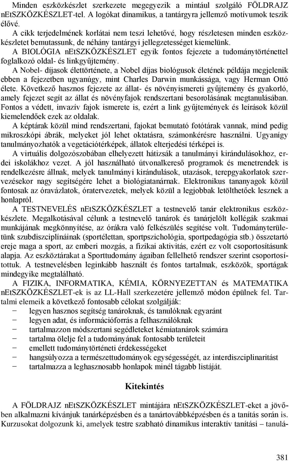 A BIOLÓGIA netszközkészlet egyik fontos fejezete a tudománytörténettel foglalkozó oldal- és linkgyűjtemény.