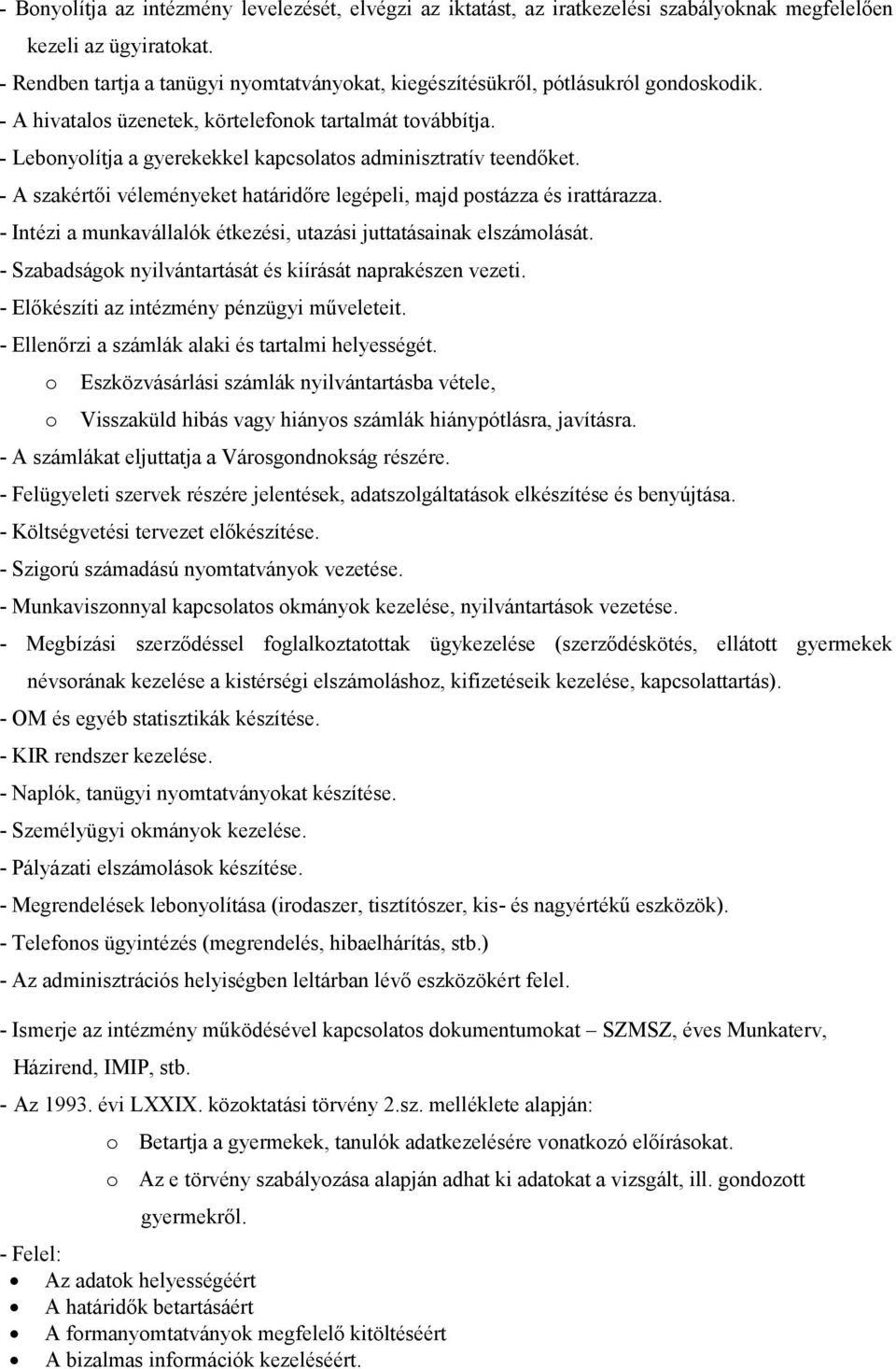 - Lebonyolítja a gyerekekkel kapcsolatos adminisztratív teendıket. - A szakértıi véleményeket határidıre legépeli, majd postázza és irattárazza.