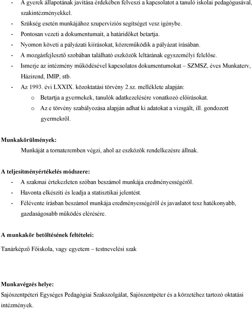 - A mozgásfejlesztı szobában található eszközök leltárának egyszemélyi felelıse. - Ismerje az intézmény mőködésével kapcsolatos dokumentumokat SZMSZ, éves Munkaterv, Házirend, IMIP, stb. - Az 1993.