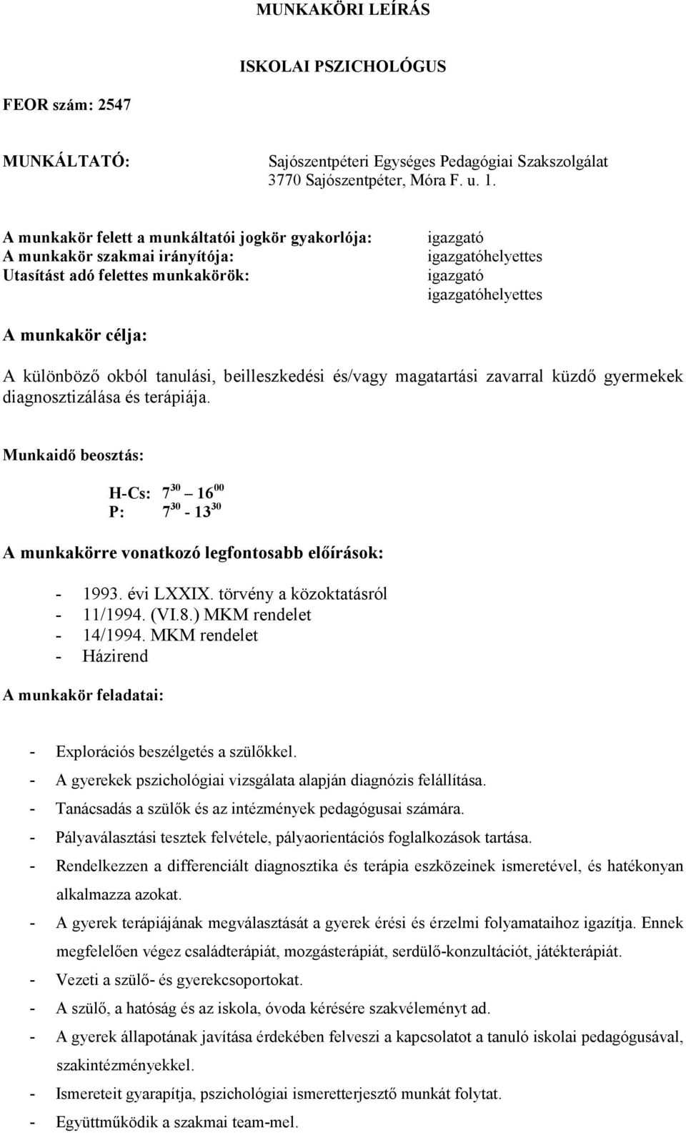 és/vagy magatartási zavarral küzdı gyermekek diagnosztizálása és terápiája. Munkaidı beosztás: H-Cs: 7 30 16 00 P: 7 30-13 30 A munkakörre vonatkozó legfontosabb elıírások: - 1993. évi LXXIX.