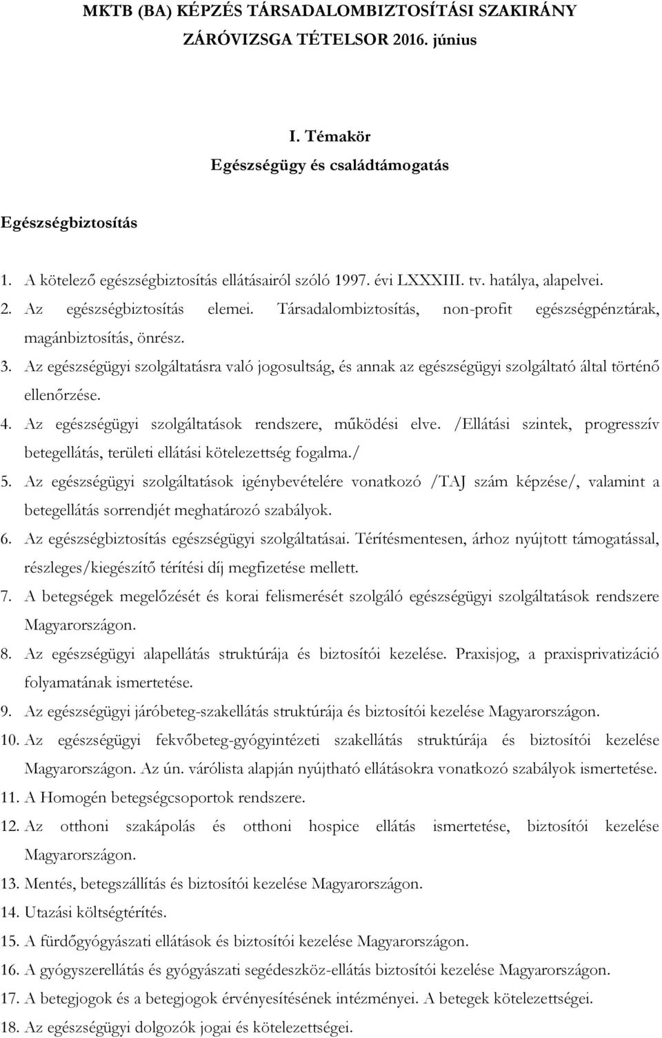 Az egészségügyi szolgáltatások rendszere, működési elve. /Ellátási szintek, progresszív betegellátás, területi ellátási kötelezettség fogalma./ 5.