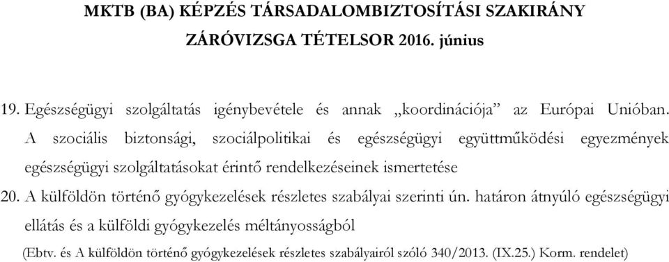 rendelkezéseinek ismertetése 20. A külföldön történő gyógykezelések részletes szabályai szerinti ún.