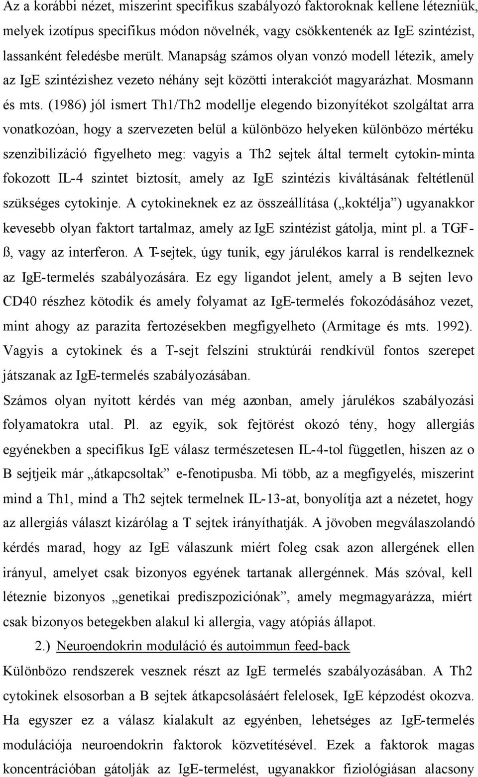 (1986) jól ismert Th1/Th2 modellje elegendo bizonyítékot szolgáltat arra vonatkozóan, hogy a szervezeten belül a különbözo helyeken különbözo mértéku szenzibilizáció figyelheto meg: vagyis a Th2