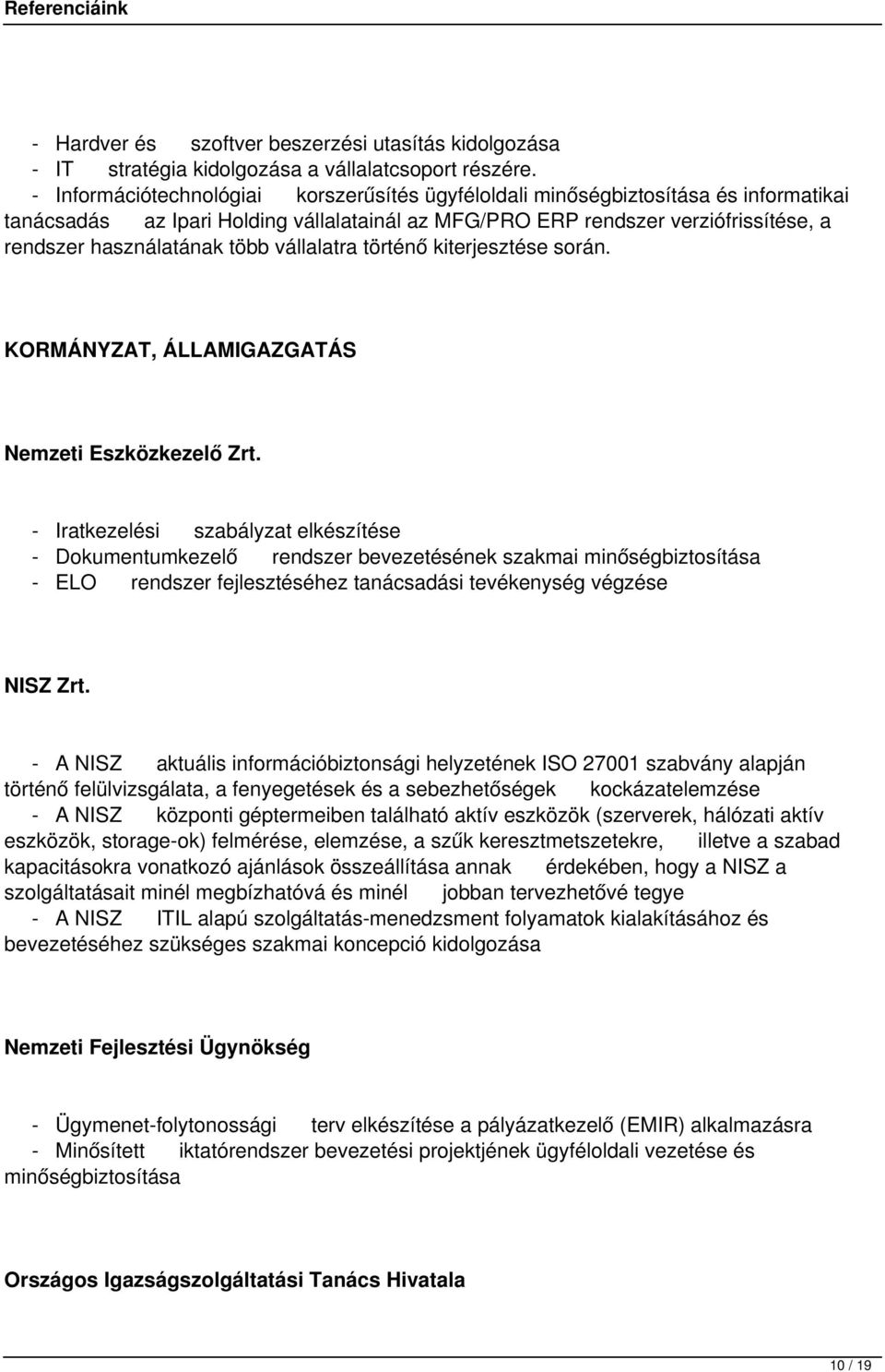 több vállalatra történő kiterjesztése során. KORMÁNYZAT, ÁLLAMIGAZGATÁS Nemzeti Eszközkezelő Zrt.