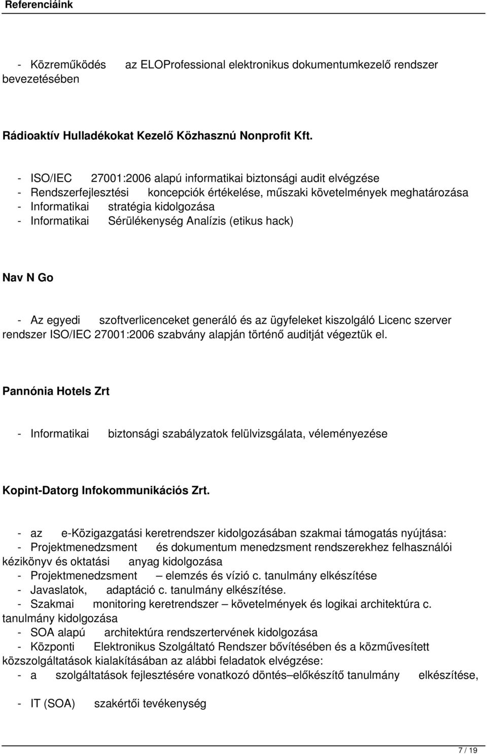 Sérülékenység Analízis (etikus hack) Nav N Go - Az egyedi szoftverlicenceket generáló és az ügyfeleket kiszolgáló Licenc szerver rendszer ISO/IEC 27001:2006 szabvány alapján történő auditját végeztük