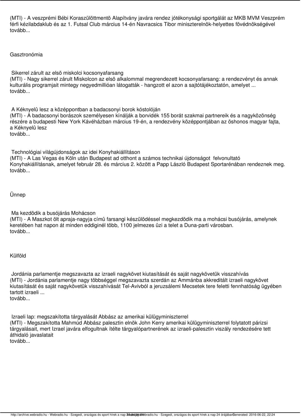 alkalommal megrendezett kocsonyafarsang: a rendezvényt és annak kulturális programjait mintegy negyedmillióan látogatták - hangzott el azon a sajtótájékoztatón, amelyet.