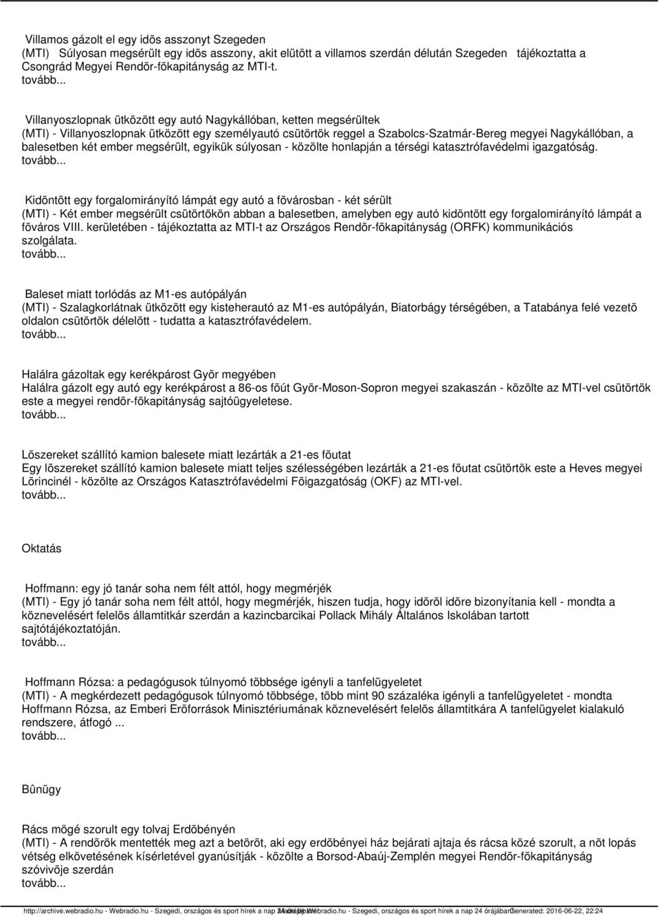 ember megsérült, egyikük súlyosan - közölte honlapján a térségi katasztrófavédelmi igazgatóság.