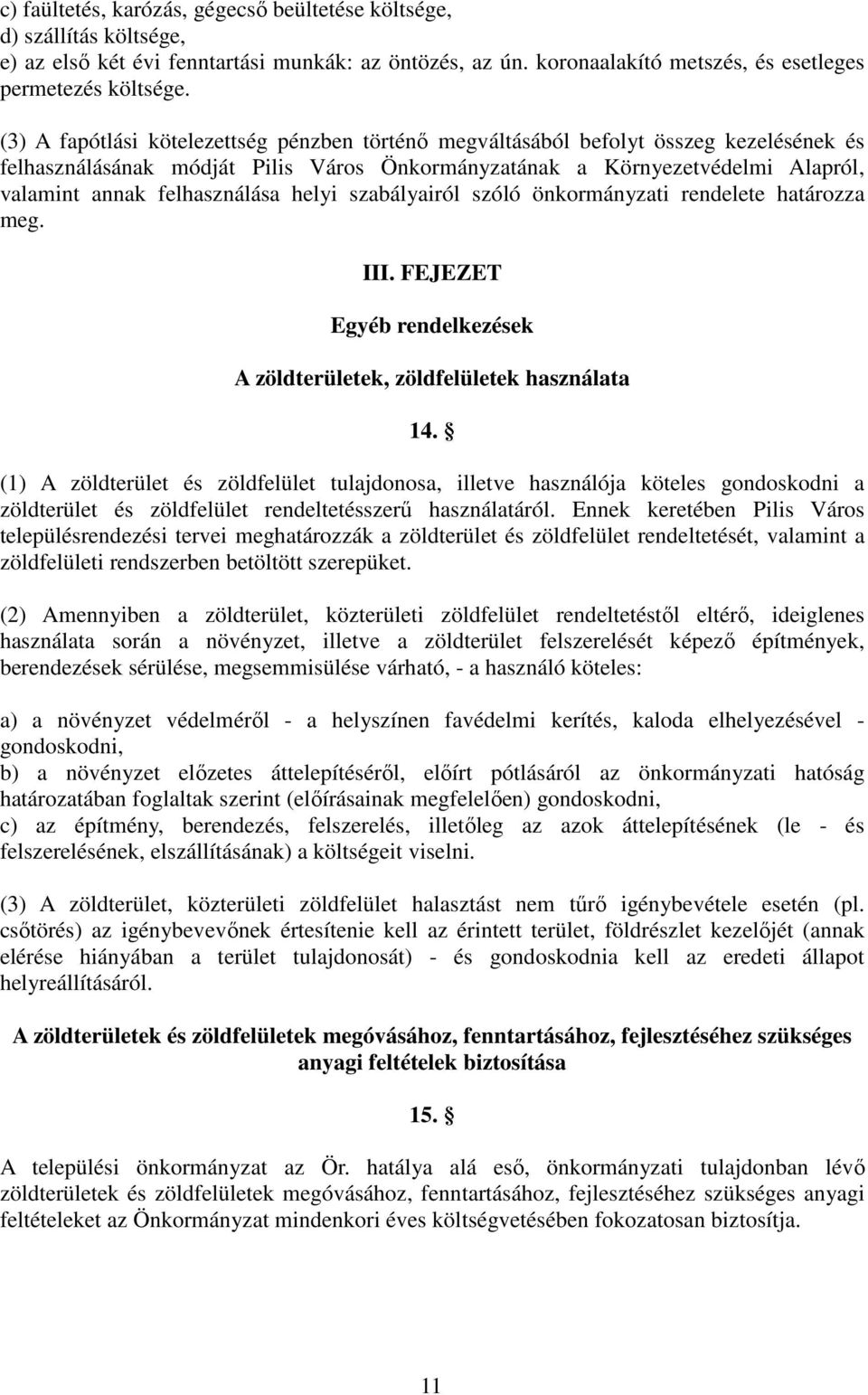 helyi szabályairól szóló önkormányzati rendelete határozza meg. III. FEJEZET Egyéb rendelkezések A zöldterületek, zöldfelületek használata 14.