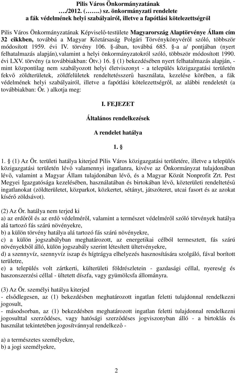 továbbá a Magyar Köztársaság Polgári Törvénykönyvérıl szóló, többször módosított 1959. évi IV. törvény 106. -ában, továbbá 685.