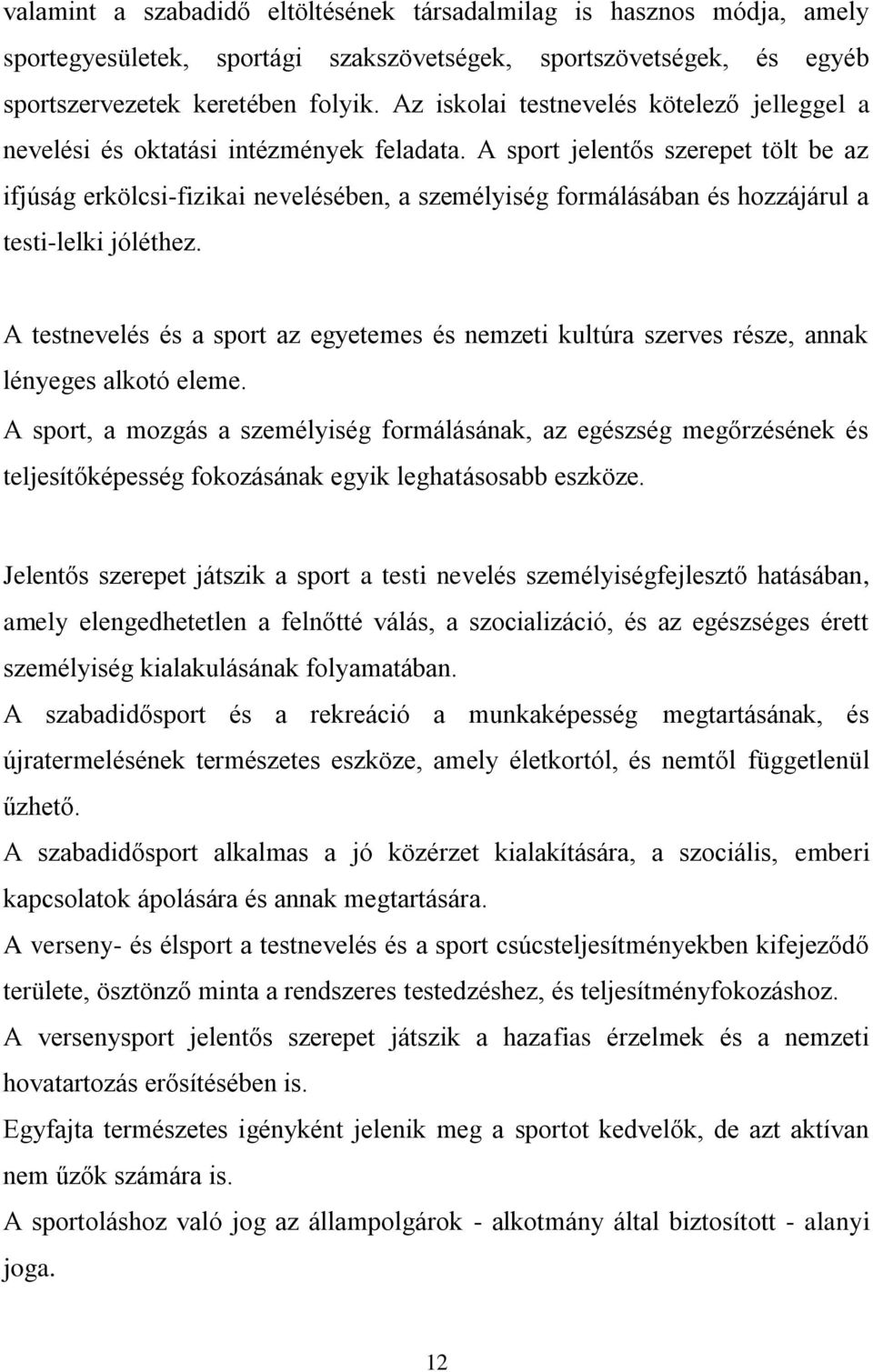 A sport jelentős szerepet tölt be az ifjúság erkölcsi-fizikai nevelésében, a személyiség formálásában és hozzájárul a testi-lelki jóléthez.