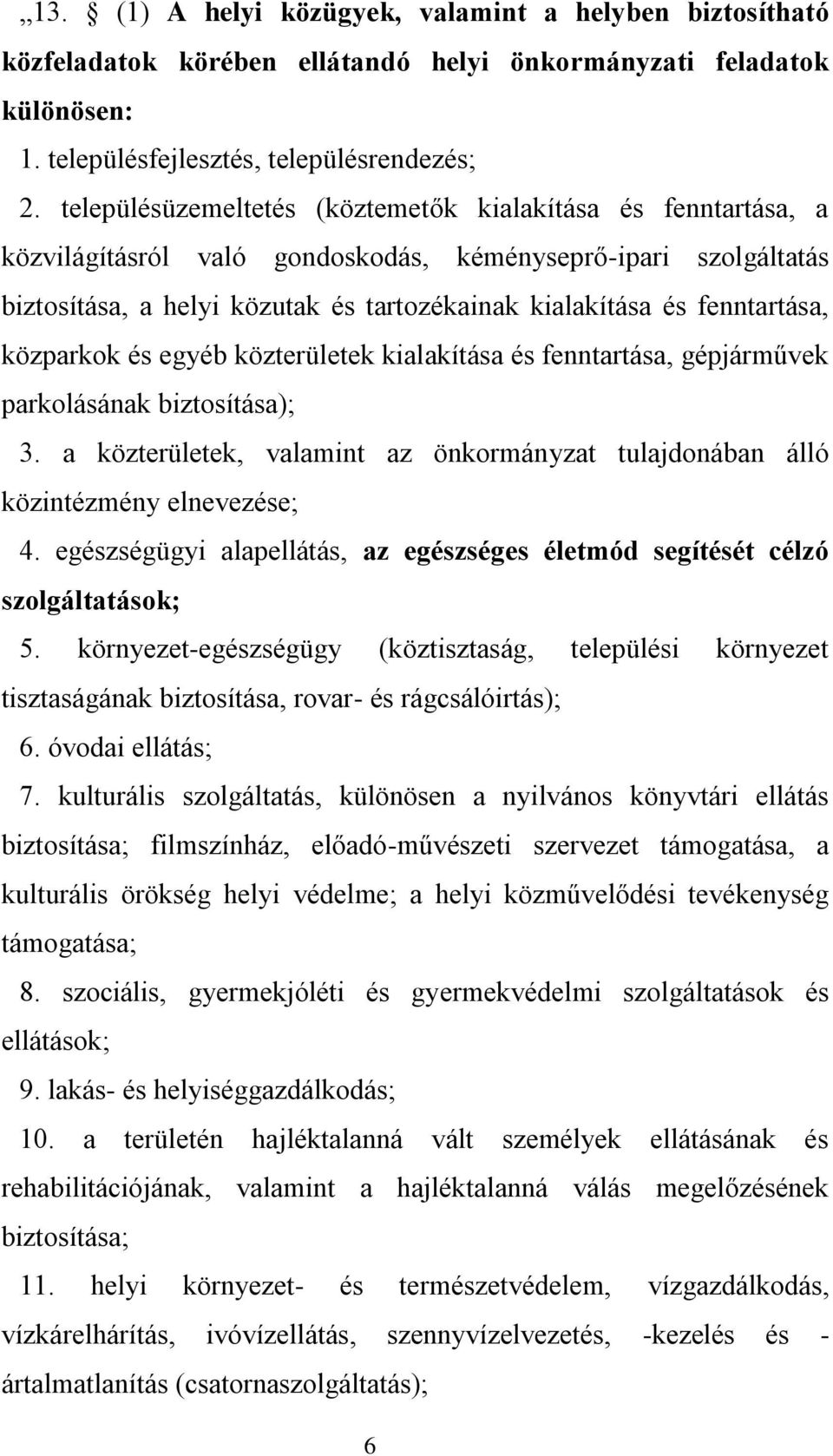 fenntartása, közparkok és egyéb közterületek kialakítása és fenntartása, gépjárművek parkolásának biztosítása); 3.