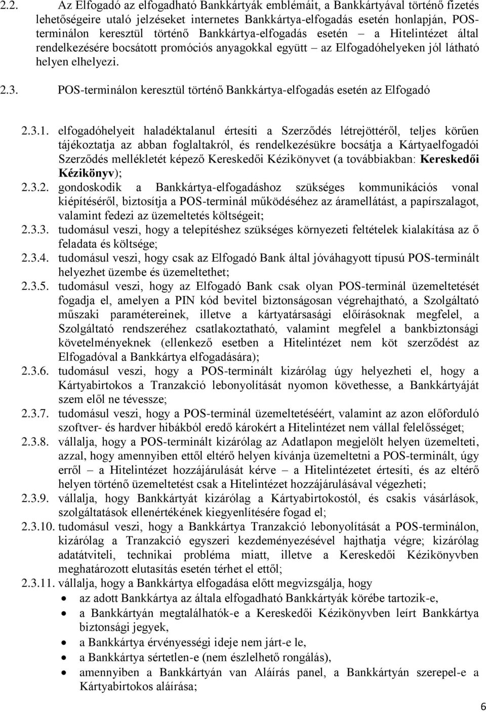 POS-terminálon keresztül történő Bankkártya-elfogadás esetén az Elfogadó 2.3.1.